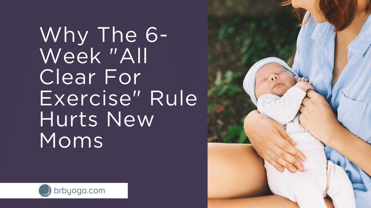 Why The 6-Week “All Clear For Exercise” Rule Hurts Postpartum Moms