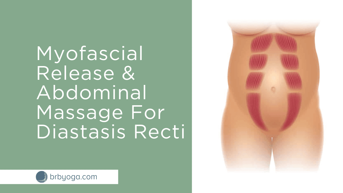 Myofascial Release And Abdominal Massage For Diastasis Recti Brb Yoga