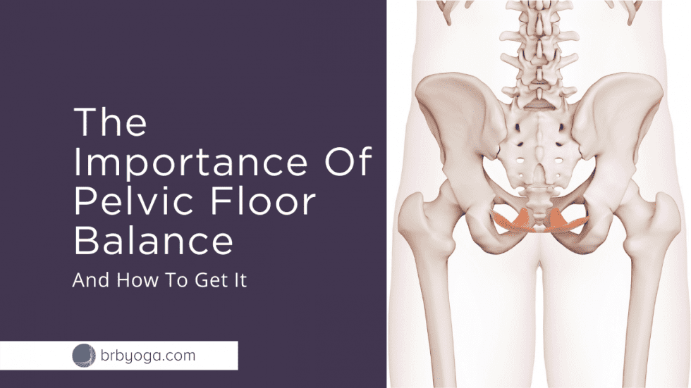 The Importance Of Pelvic Floor Balance (And How To Get It) | Brb Yoga